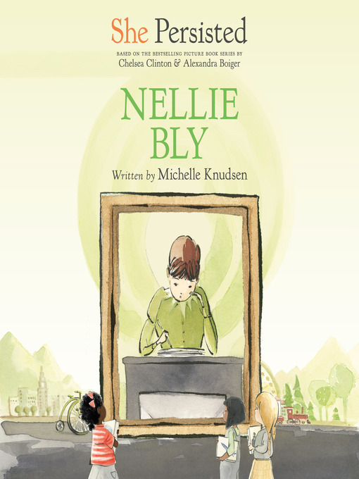 Title details for She Persisted: Nellie Bly by Michelle Knudsen - Available